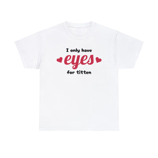 Eyes For T.... T-Shirt