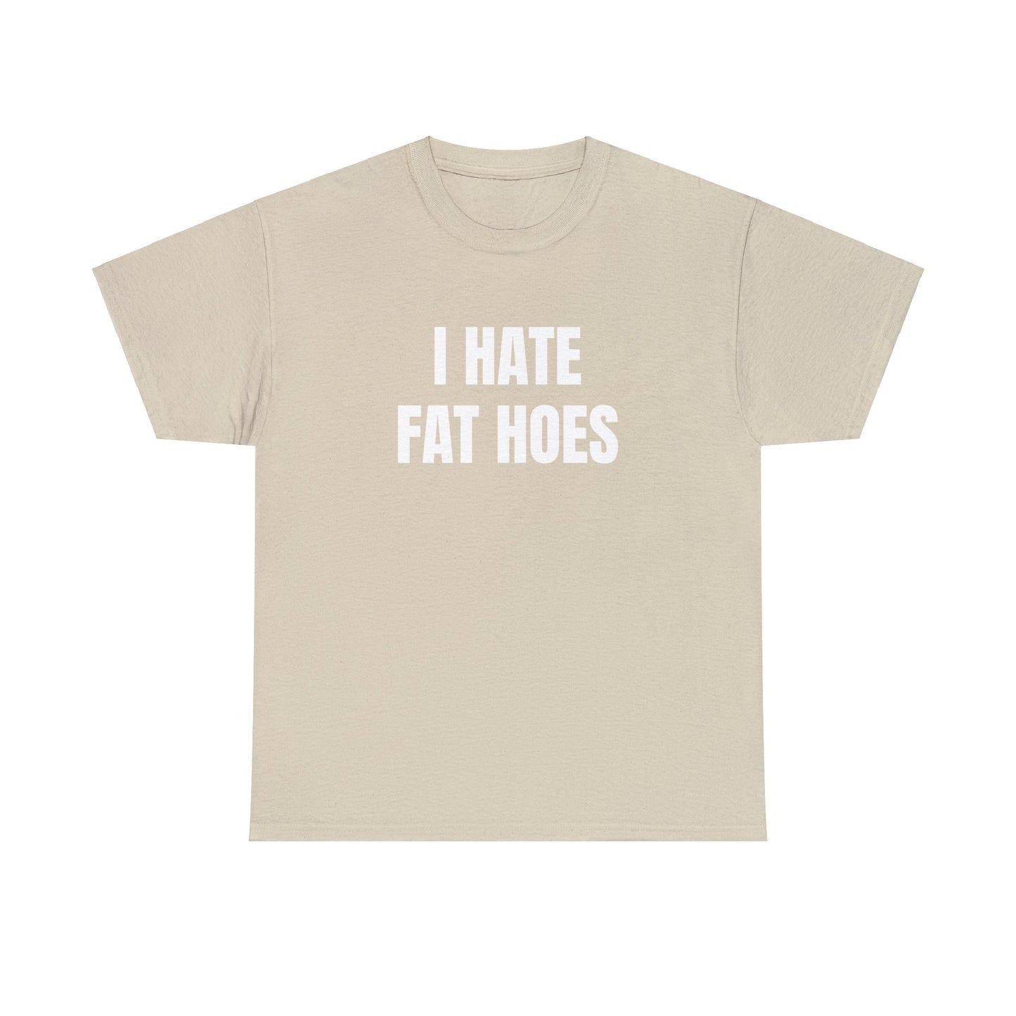 I HATE FAT HOES T-Shirt