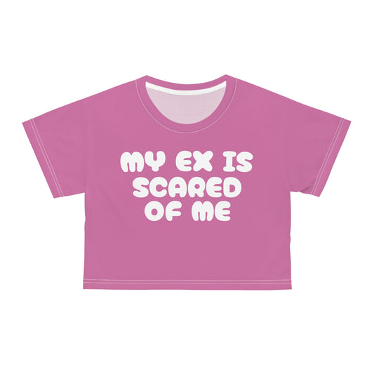 My Ex Is Scared Of Me Crop Top