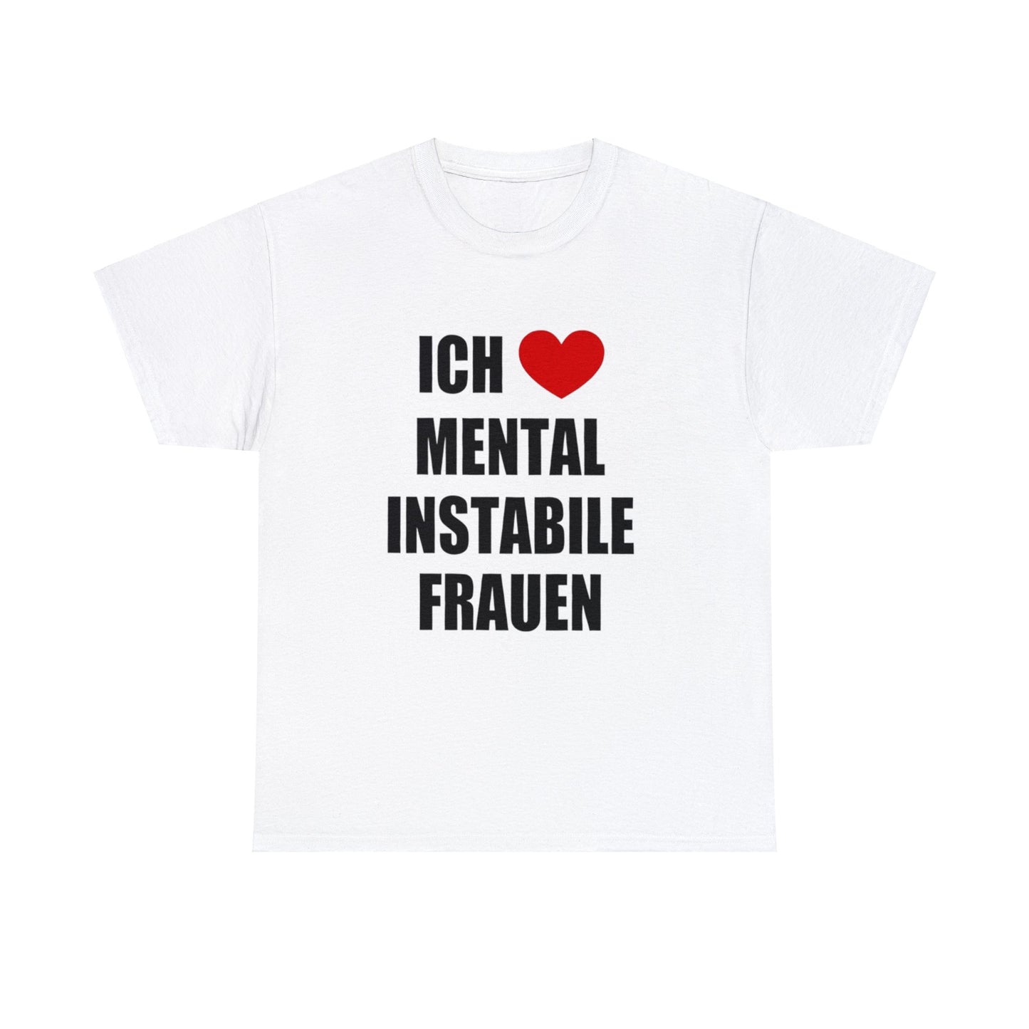 Ich Liebe Mental Instabile Frauen T-Shirt