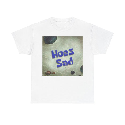 Hoes Sad T-Shirt