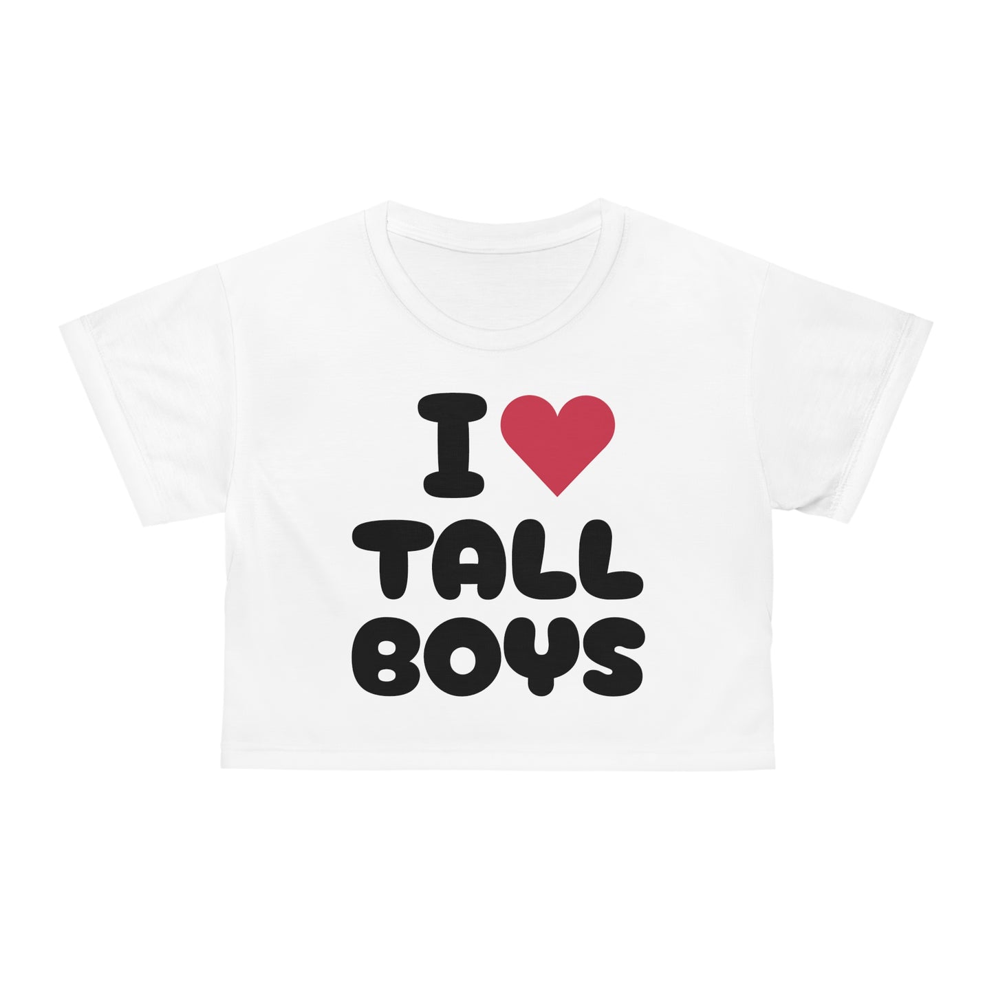 I Love Tall Boys Crop Top