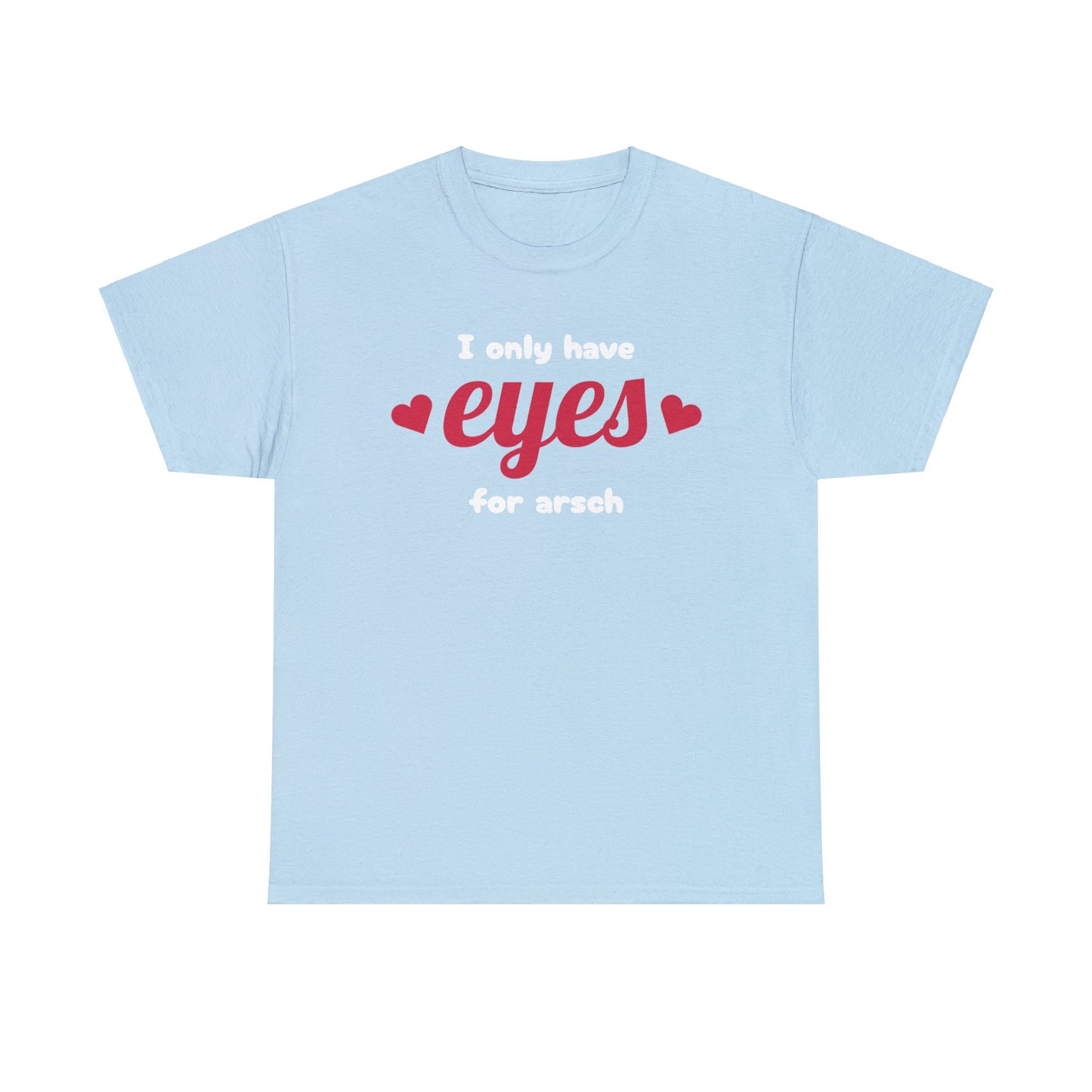 Eyes For Arsch T-Shirt