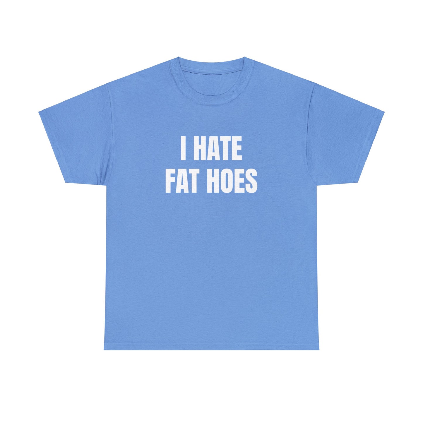 I HATE FAT HOES T-Shirt