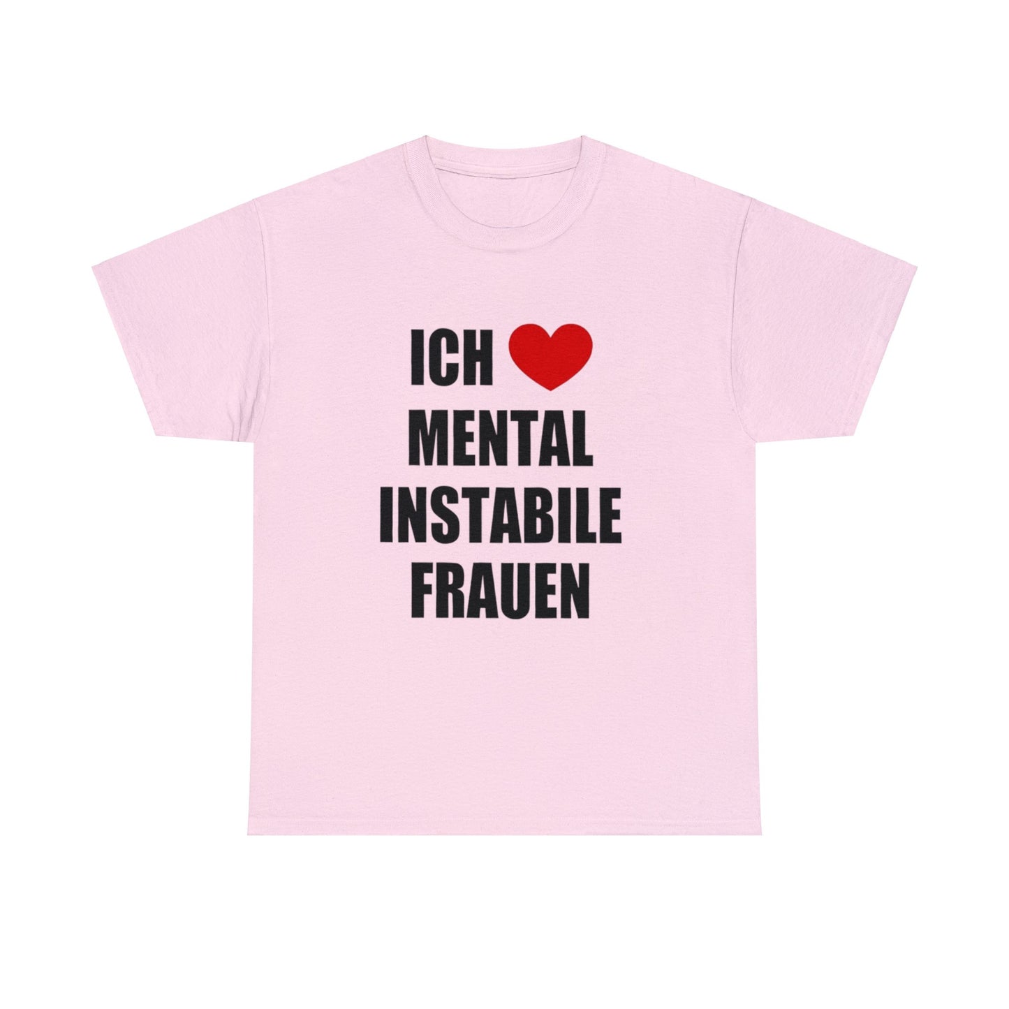 Ich Liebe Mental Instabile Frauen T-Shirt