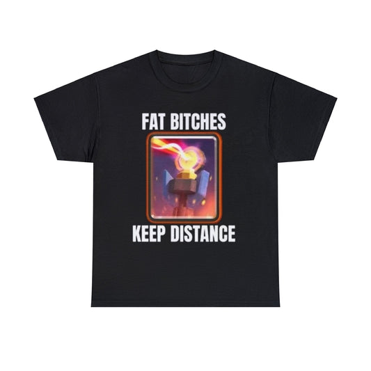 Fat Bitches Keep Distance T-Shirt