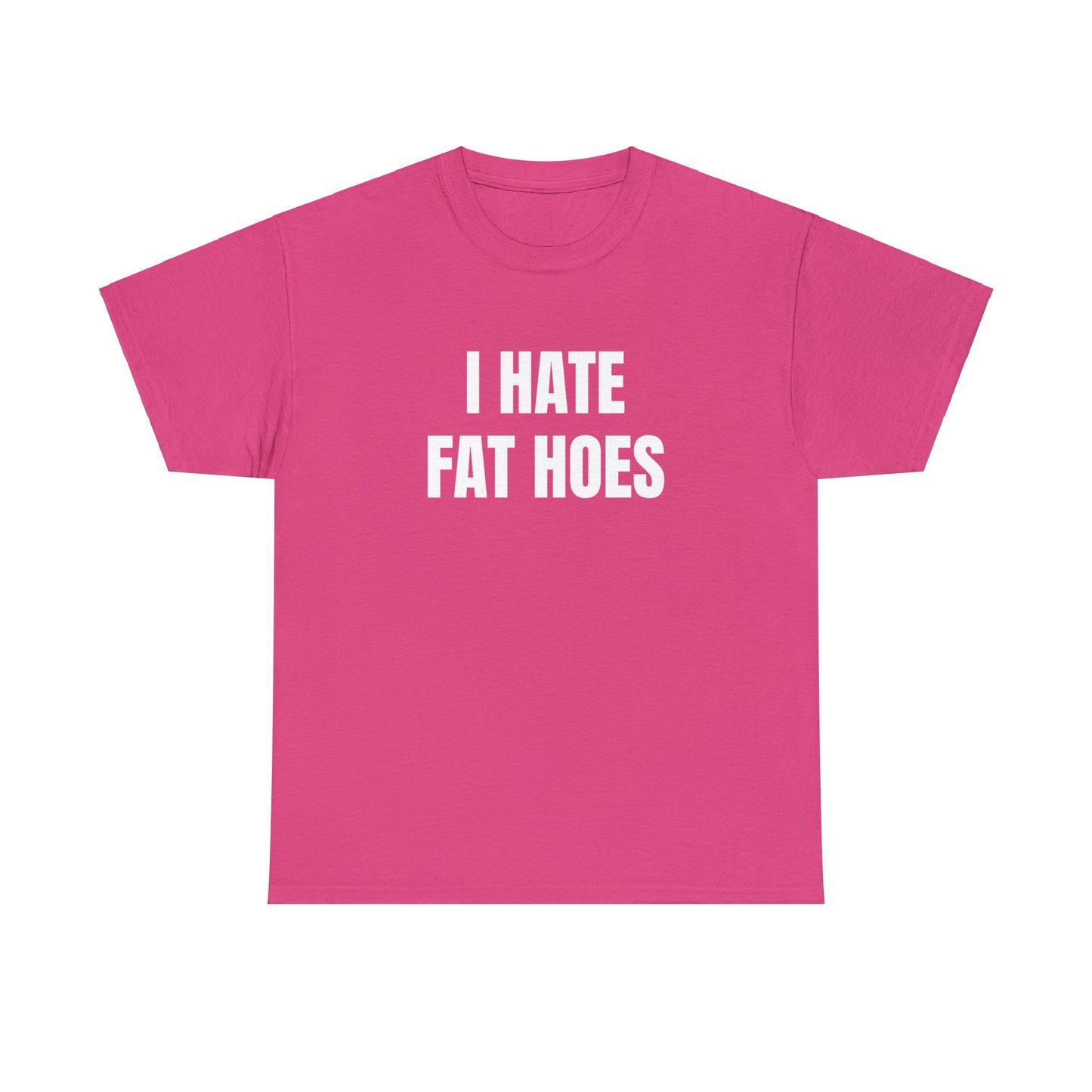 I HATE FAT HOES T-Shirt