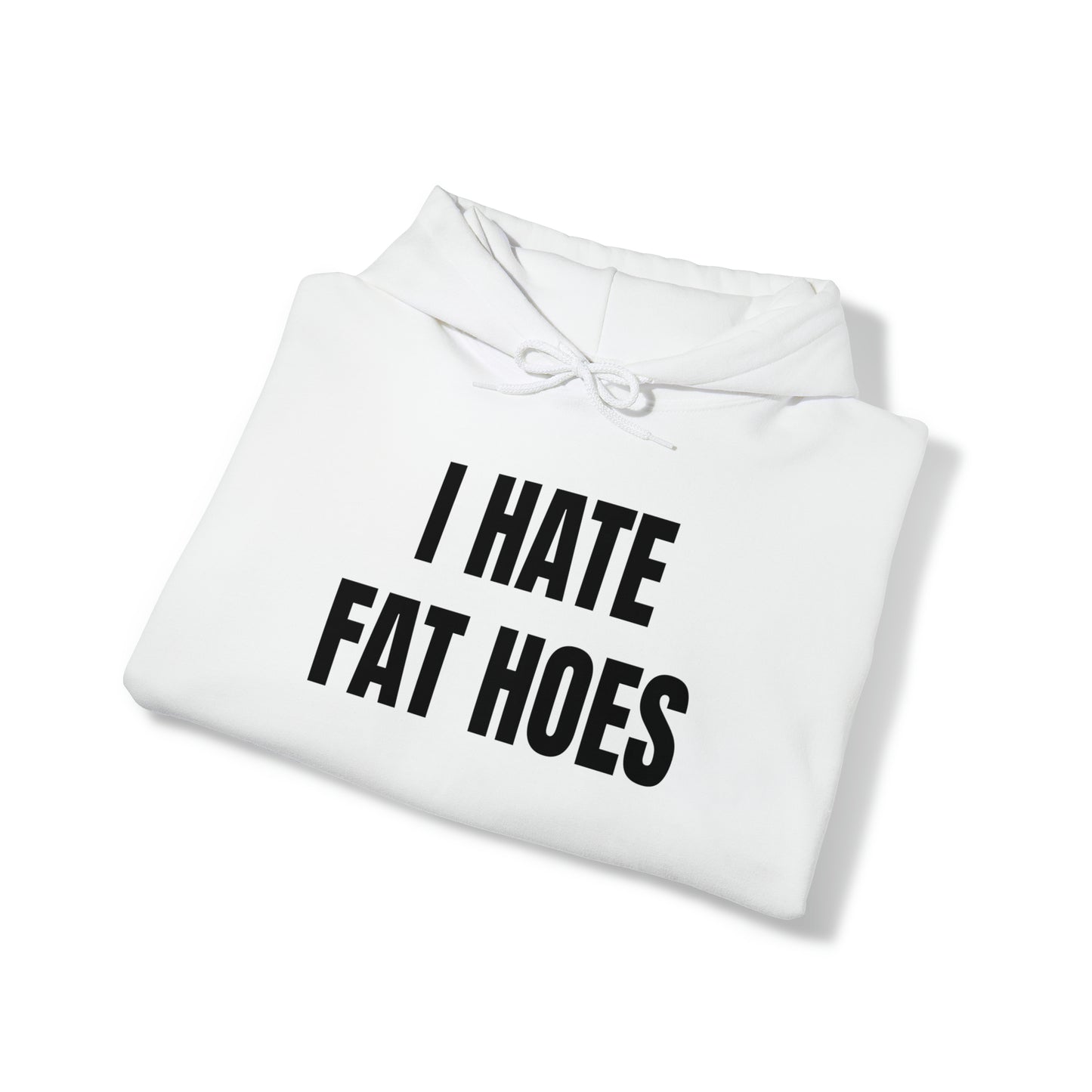 I HATE FAT HOES Hoodie