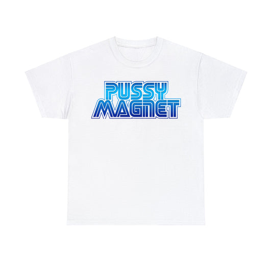 Pussy Magnet  T-Shirt