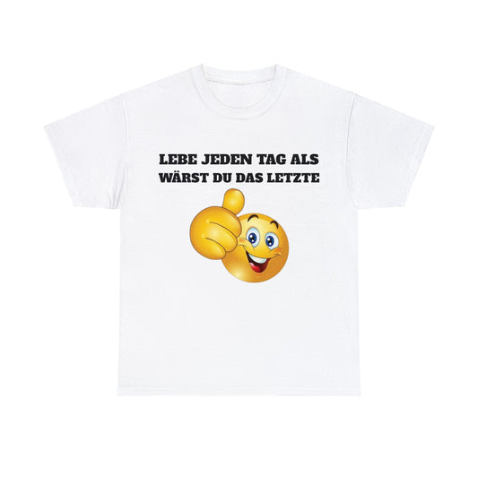 Lebe Jeden Tag Als Wärst Du Das Letzte T-Shirt