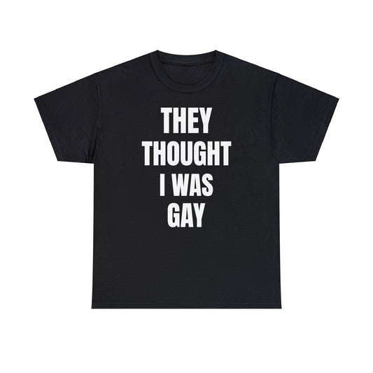 THEY THOUGHT T-Shirt