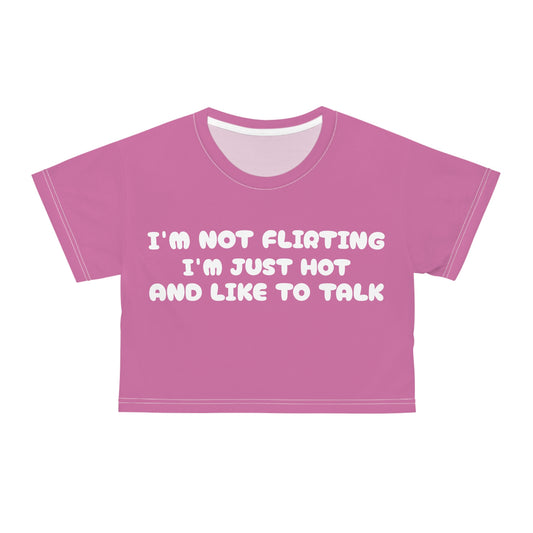 Im Not Flirting Im Just Hot And Like To Talk Crop Top