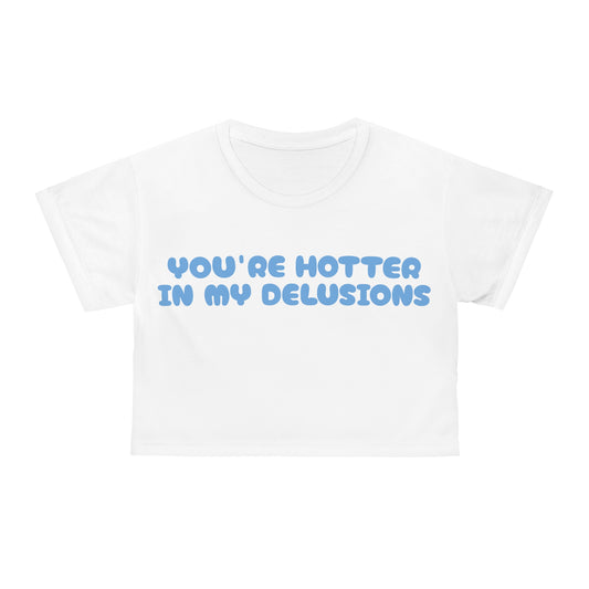 You're Hotter In My Delusions Crop Top