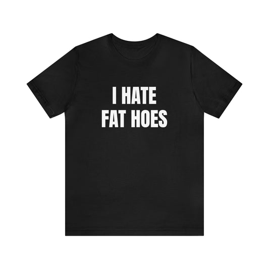 (XS) I HATE FAT HOES T-Shirt