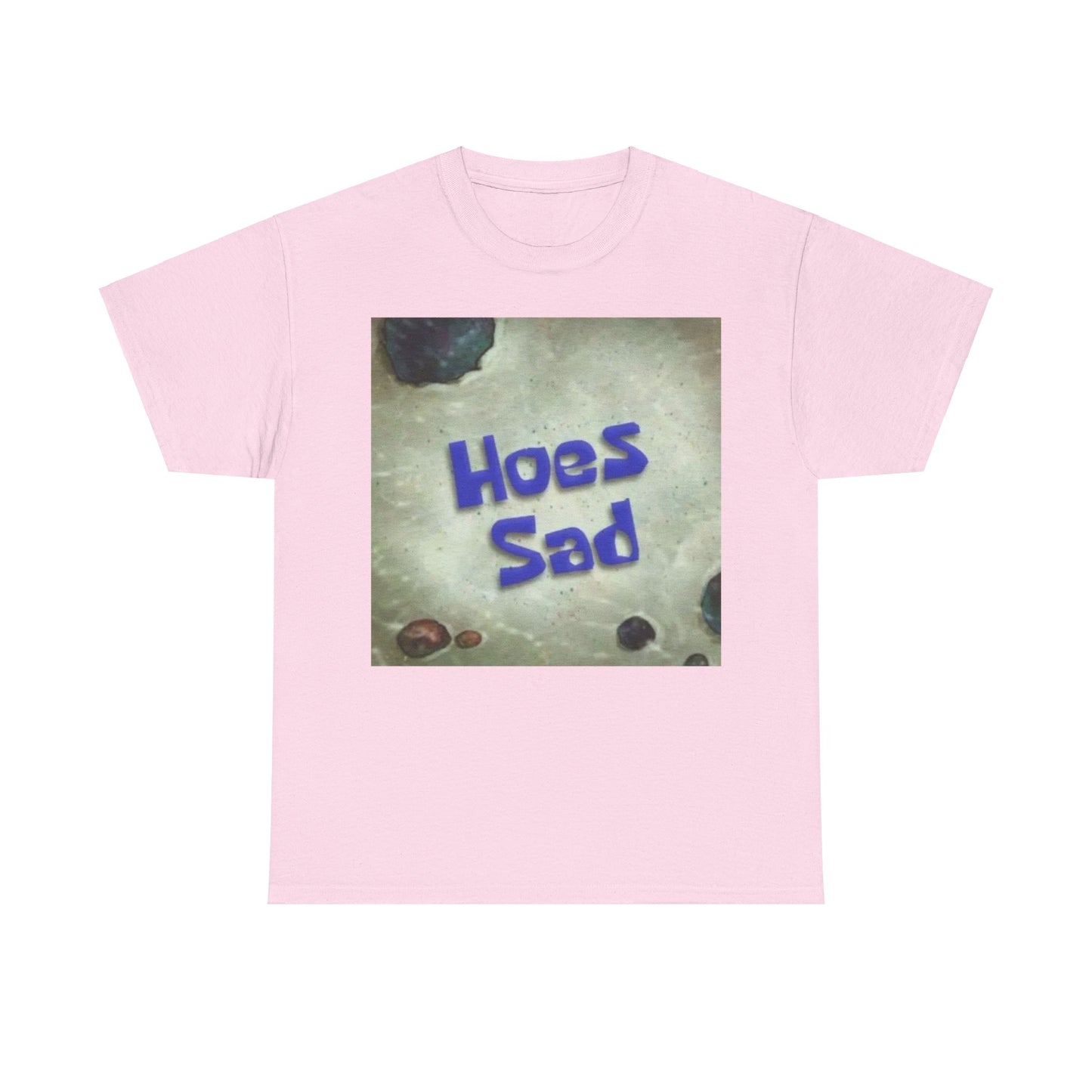 Hoes Sad T-Shirt