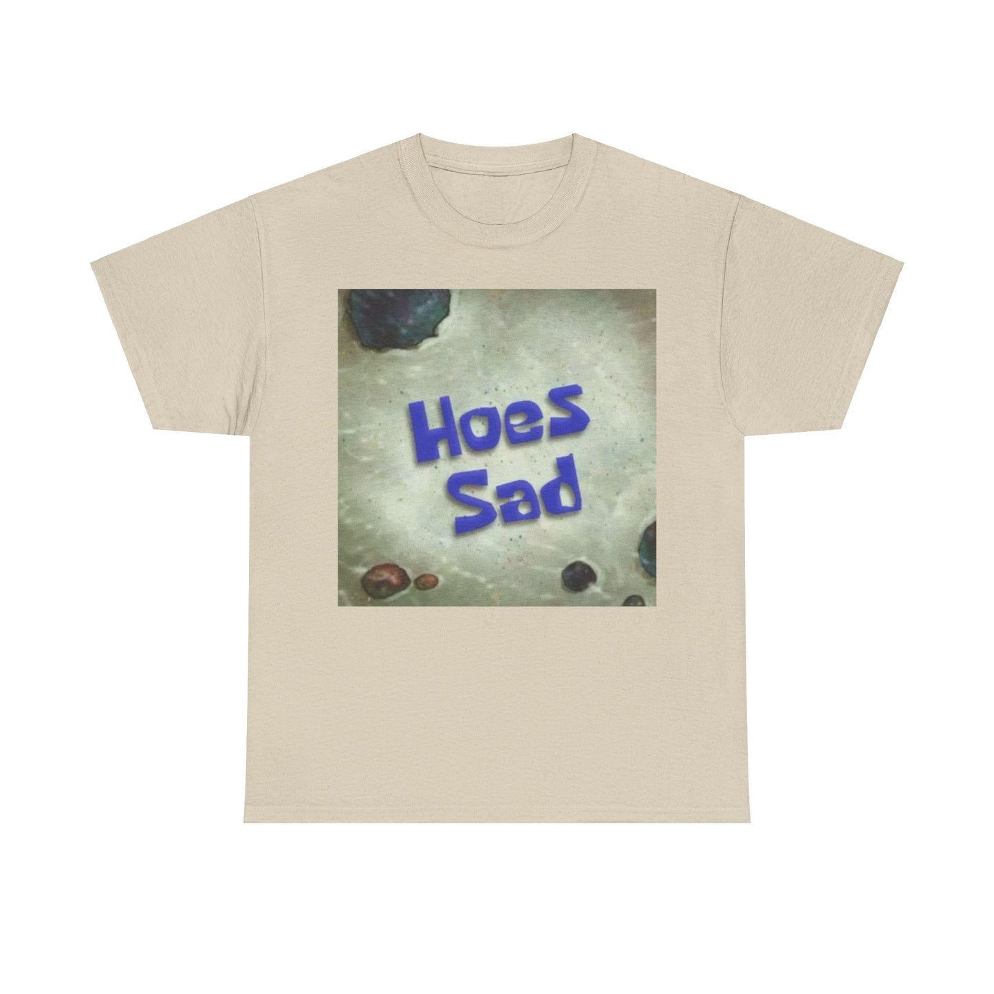 Hoes Sad T-Shirt