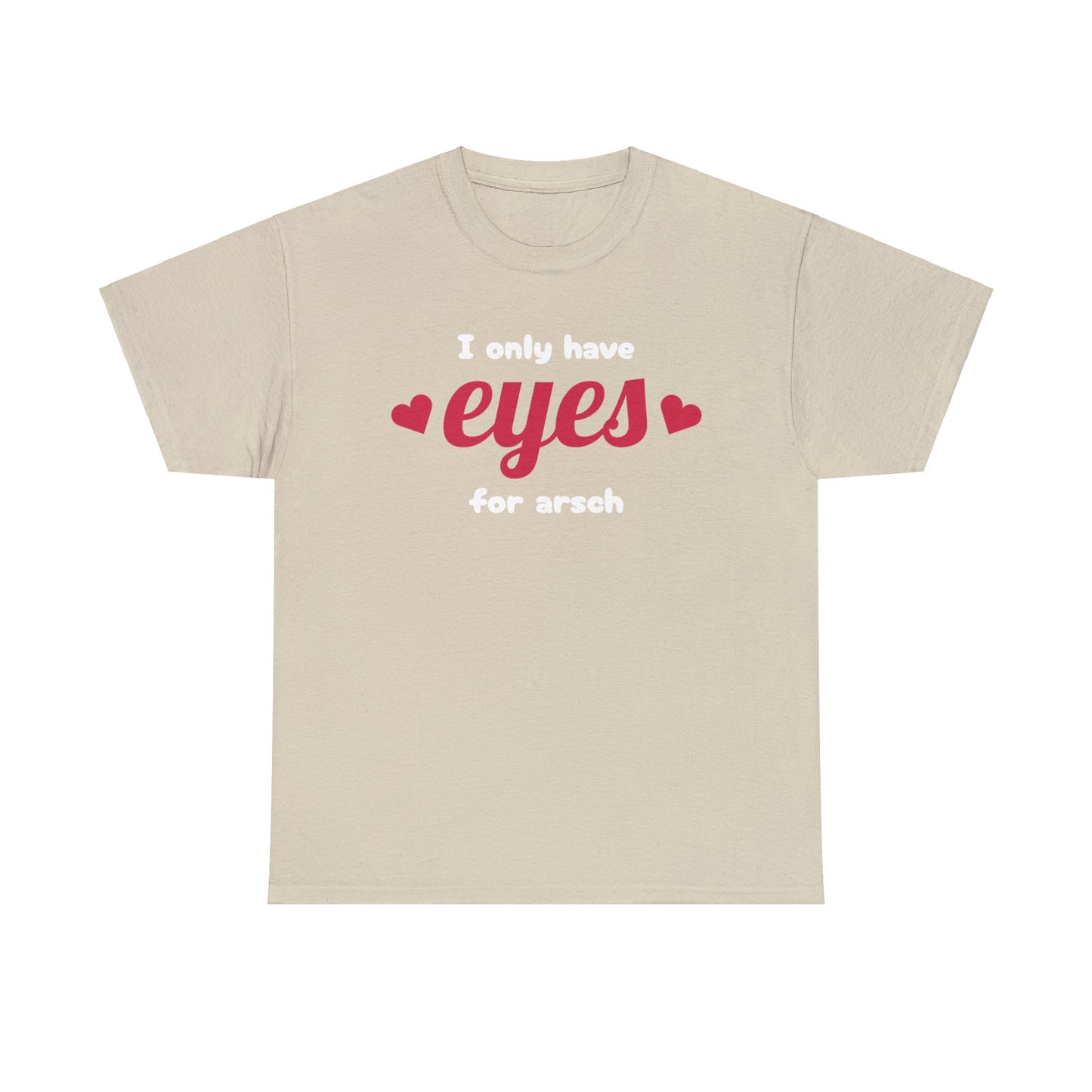 Eyes For Arsch T-Shirt